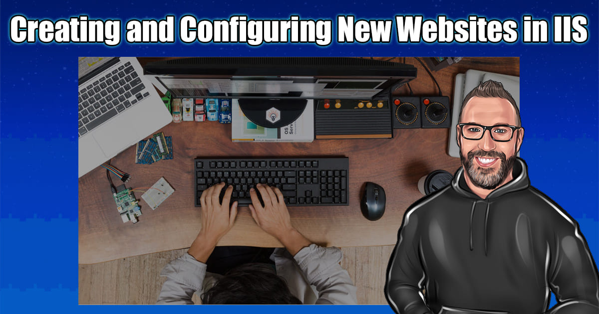 “Creating and Configuring New Websites in IIS”